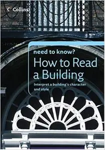 Collins Need to Know? How to Read a Building: Interpret a Building's Character and Style