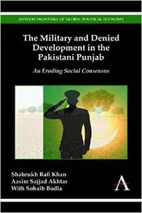The Military and Denied Development in the Pakistani Punjab: An Eroding Social Consensus