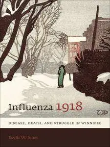 Influenza 1918: Disease, Death, and Struggle in Winnipeg (Studies in Gender and History)