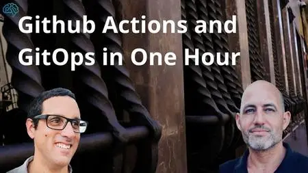 Github Actions and GitOps in One Hour Video Course [Video]