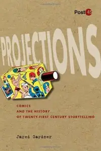 Projections: Comics and the History of Twenty-First-Century Storytelling (Post*45) (repost)