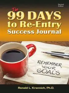 99 Days to Re-Entry Success Journal: Your Weekly Planning and Implementation Tool for Staying Out for Good!