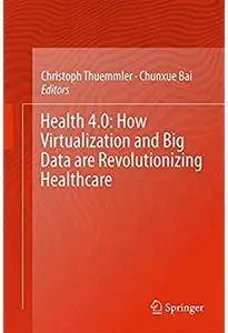 Health 4.0: How Virtualization and Big Data are Revolutionizing Healthcare [Repost]