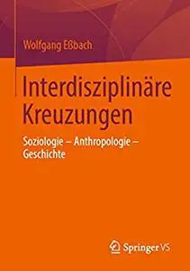 Interdisziplinäre Kreuzungen: Soziologie – Anthropologie – Geschichte