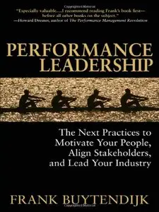 Performance Leadership: The Next Practices to Motivate Your People, Align Stakeholders, and Lead Your Industry (repost)