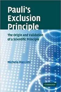 Pauli's Exclusion Principle: The Origin and Validation of a Scientific Principle