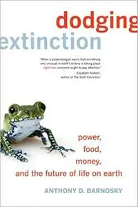 Dodging Extinction: Power, Food, Money, and the Future of Life on Earth