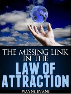 How to use the Law of Attraction: The Missing Link in The Law of Attraction