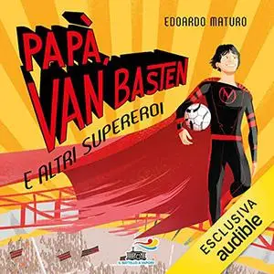 «Papà, Van Basten e altri supereroi» by Edoardo Maturo