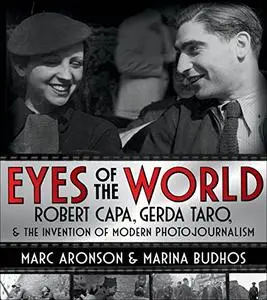 Eyes of the World: Robert Capa, Gerda Taro, and the Invention of Modern Photojournalism (Repost)