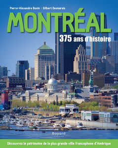 Montréal : 375 ans d’histoire - Pierre-Alexandre Bonin, Gilbert Desmarais
