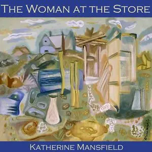 «The Woman at the Store» by Katherine Mansfield