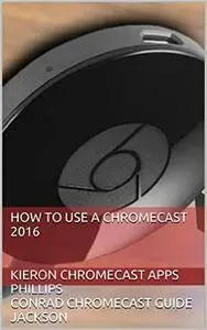 How To Use A Chromecast 2016