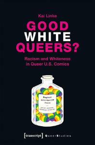9783837649178 Verlag Good White Queers Racism and Whiteness in Queer U S Comics Jul 2021
