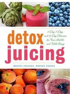 Detox Juicing: 3-Day, 7-Day, and 14-Day Cleanses for Your Health and Well-Being (repost)