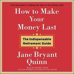 How to Make Your Money Last: The Indispensable Retirement Guide [Audiobook]