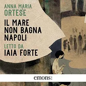 «Il mare non bagna Napoli» by Anna Maria Ortese