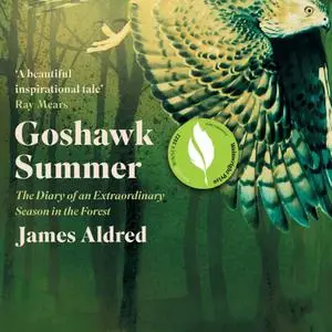 Goshawk Summer: The Diary of an Extraordinary Season in the Forest aka A New Forest Season Unlike Any Other [Audiobook]