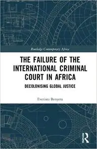 The Failure of the International Criminal Court in Africa: Decolonising Global Justice