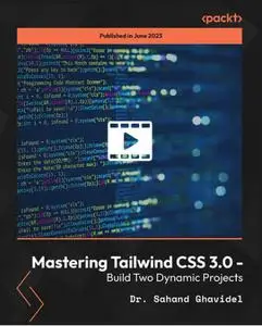 Mastering Tailwind CSS 3.0 - Build Two Dynamic Projects [Video]