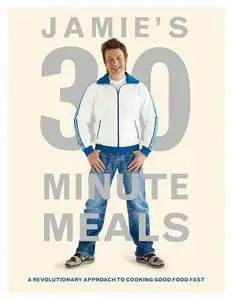 Jamie's 30-Minute Meals: A Revolutionary Approach to Cooking Good Food Fast (repost)