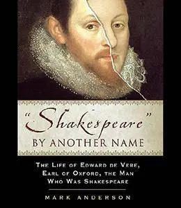 Shakespeare by Another Name: The Life of Edward de Vere, Earl of Oxford, the Man who Was Shakespeare [Audiobook]