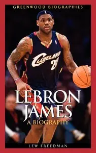 LeBron James: A Biography (Greenwood Biographies) (Repost)