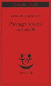 Alberto Arbasino - Paesaggi italiani con zombi