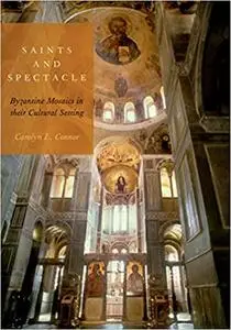 Saints and Spectacle: Byzantine Mosaics in their Cultural Setting (Repost)