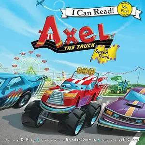 «Axel the Truck: Speed Track» by J.D. Riley