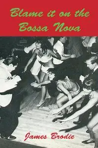 «Blame It On The Bossa Nova» by James Brodie