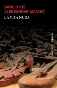 Danilo Kiš , Aleksandar Mandić - La vita nuda