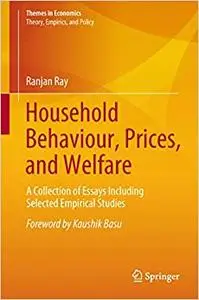 Household Behaviour, Prices, and Welfare: A Collection of Essays Including Selected Empirical Studies (Repost)