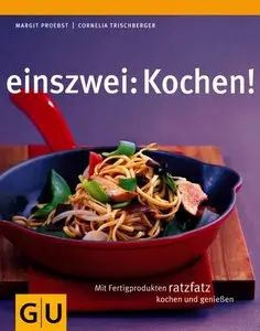 einszwei: Kochen! Mit Fertigprodukten ratzfatz kochen und genießen