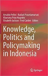 Knowledge, Politics and Policymaking in Indonesia