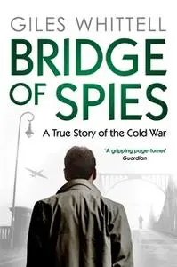 «Bridge of Spies» by Giles Whittell