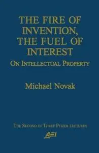 The Fire of Invention, The Fuel of Interest: On Intellectual Property (Pfizer Lecture Series)