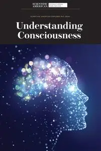 Understanding Consciousness (Scientific American Explores Big Ideas)