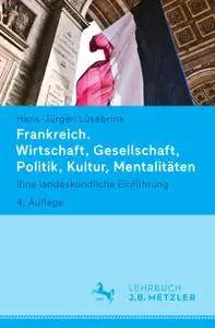 Frankreich. Wirtschaft, Gesellschaft, Politik, Kultur, Mentalitäten: Eine landeskundliche Einführung (Repost)