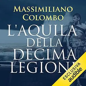 «L'aquila della Decima Legione» by Massimiliano Colombo