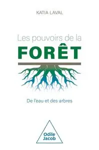 Katia Laval, "Les pouvoirs de la forêt: De l'eau et des arbres"