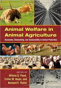 Animal Welfare in Animal Agriculture: Husbandry, Stewardship, and Sustainability in Animal Production