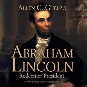 Abraham Lincoln: Redeemer President [Audiobook]