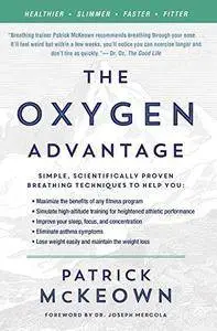 The Oxygen Advantage: Simple, Scientifically Proven Breathing Techniques to Help You Become Healthier, Slimmer, Faster, and Fit