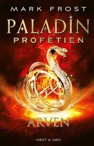 «Paladin-profetien - Arven» by Mark Frost