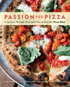 Passion for Pizza: A Journey Through Thick and Thin to Find the Pizza Elite