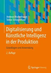 Digitalisierung und Künstliche Intelligenz in der Produktion , 2.Auflage