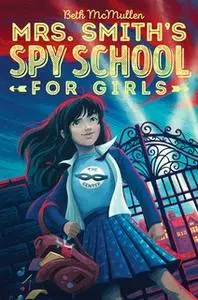 «Mrs. Smith's Spy School for Girls» by Beth McMullen