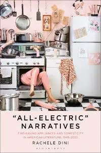 “All-Electric” Narratives: Time-Saving Appliances and Domesticity in American Literature, 1945–2020