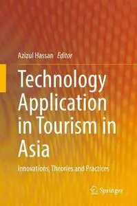 Technology Application in Tourism in Asia: Innovations, Theories and Practices